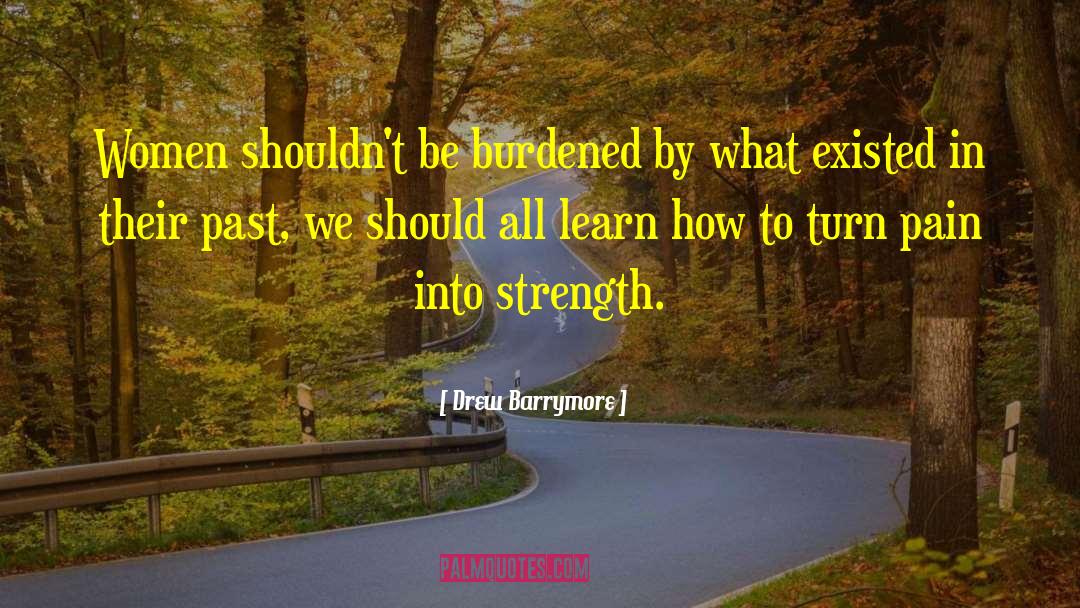 Burdened quotes by Drew Barrymore