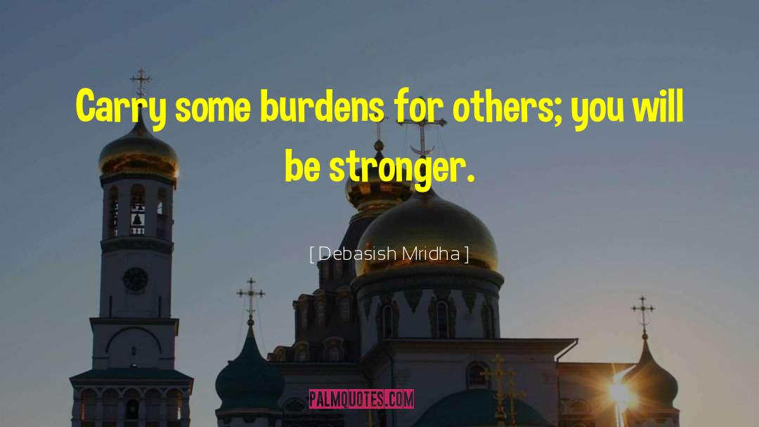 Burdens quotes by Debasish Mridha