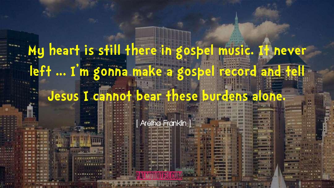 Burdens quotes by Aretha Franklin