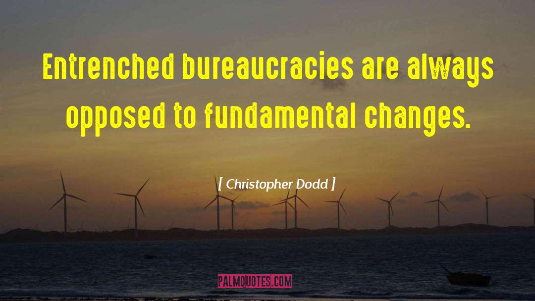 Bureaucracies quotes by Christopher Dodd