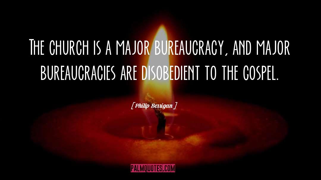 Bureaucracies quotes by Philip Berrigan