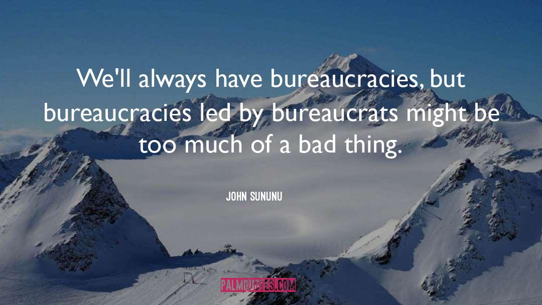 Bureaucracies quotes by John Sununu