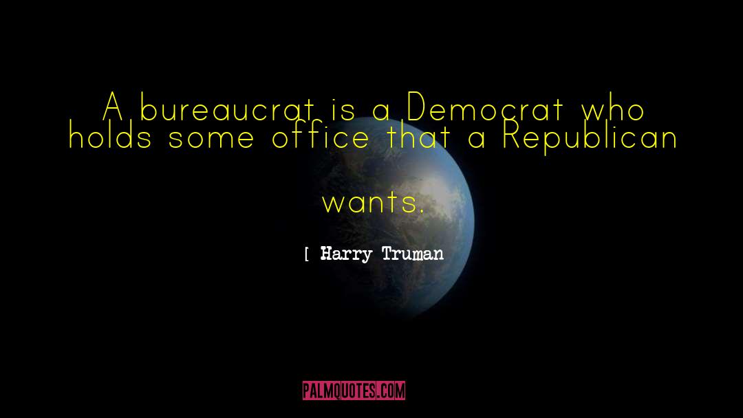 Bureaucrat quotes by Harry Truman