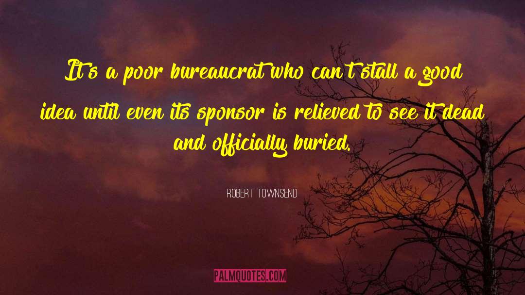 Bureaucrat quotes by Robert Townsend