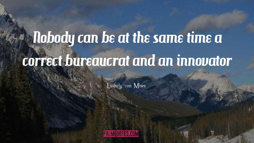 Bureaucrat quotes by Ludwig Von Mises