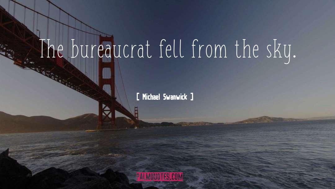 Bureaucrat quotes by Michael Swanwick