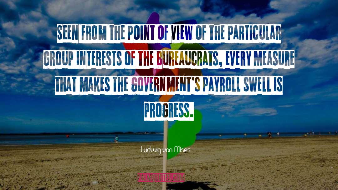 Bureaucrats quotes by Ludwig Von Mises