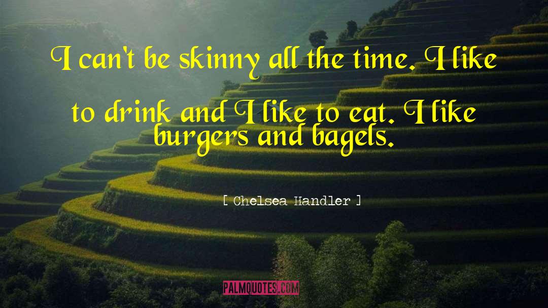 Burgers quotes by Chelsea Handler
