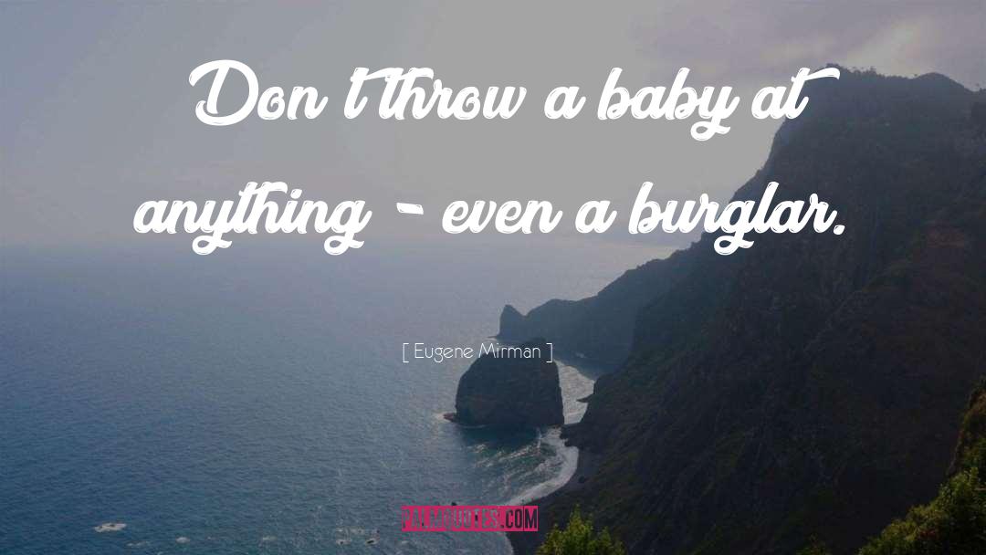 Burglar quotes by Eugene Mirman