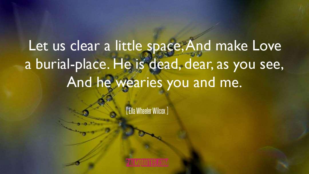 Burial quotes by Ella Wheeler Wilcox