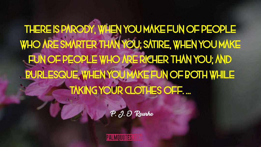 Burlesque quotes by P. J. O'Rourke