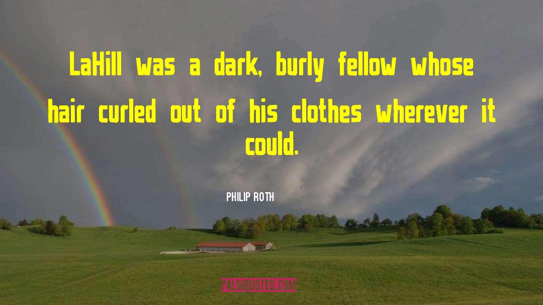 Burly quotes by Philip Roth