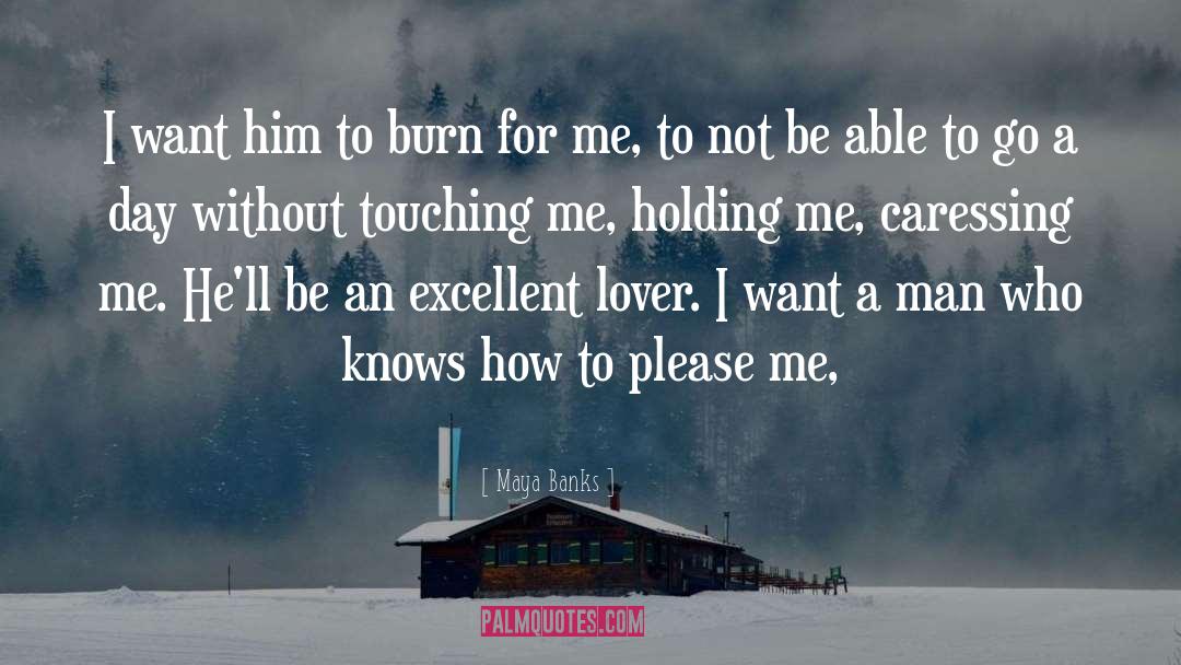 Burn For Me quotes by Maya Banks