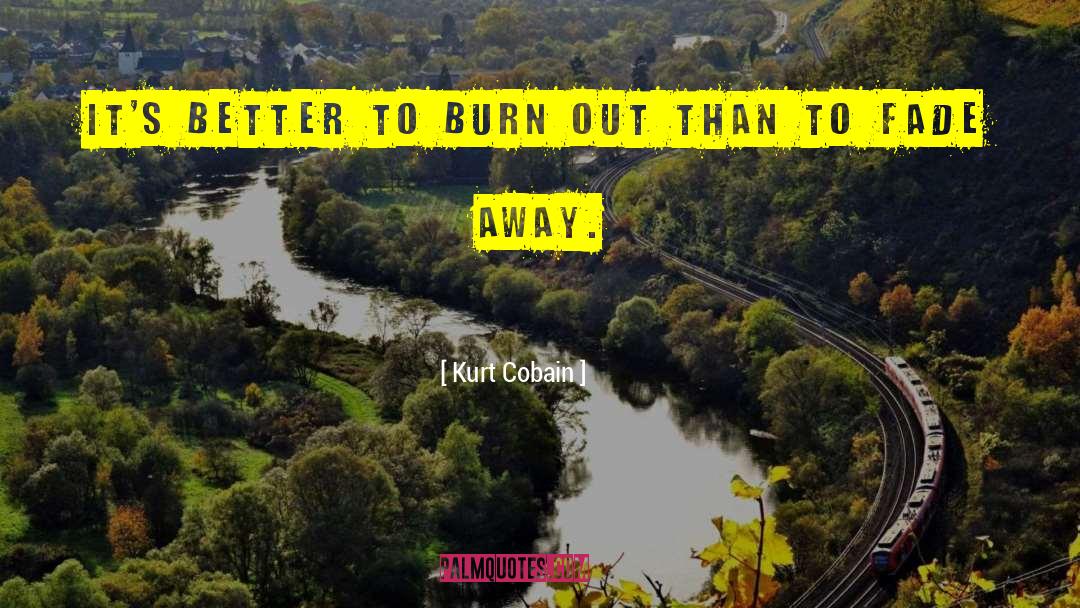 Burn Out quotes by Kurt Cobain
