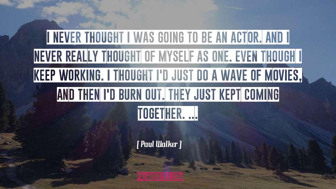 Burn Out quotes by Paul Walker