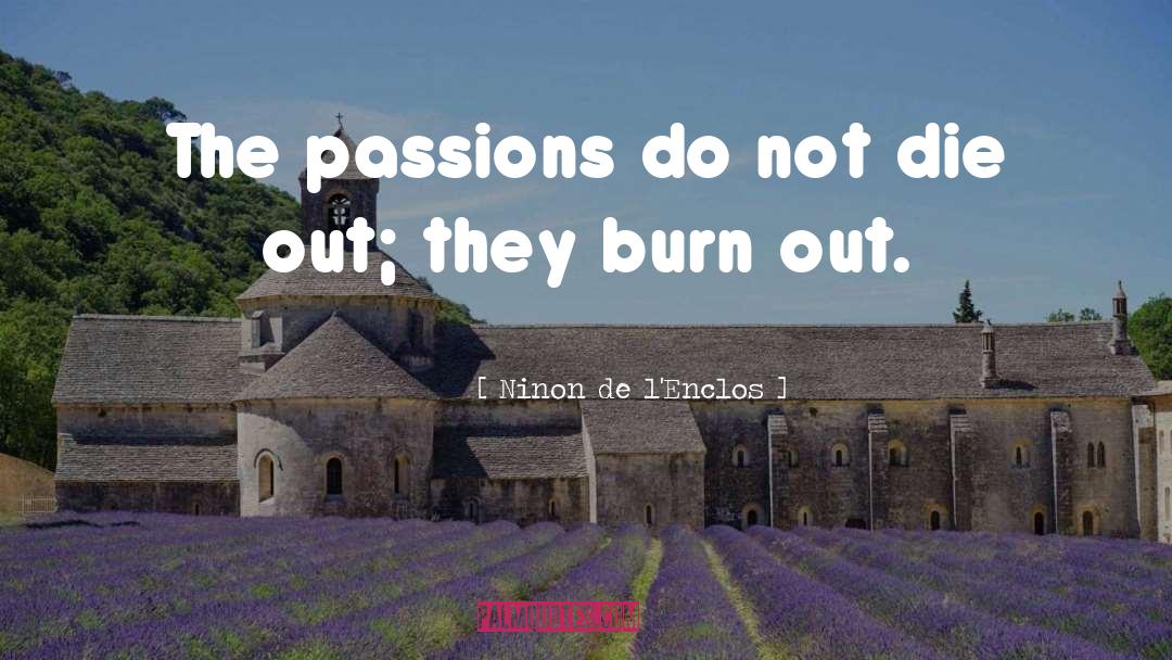 Burn Out quotes by Ninon De L'Enclos