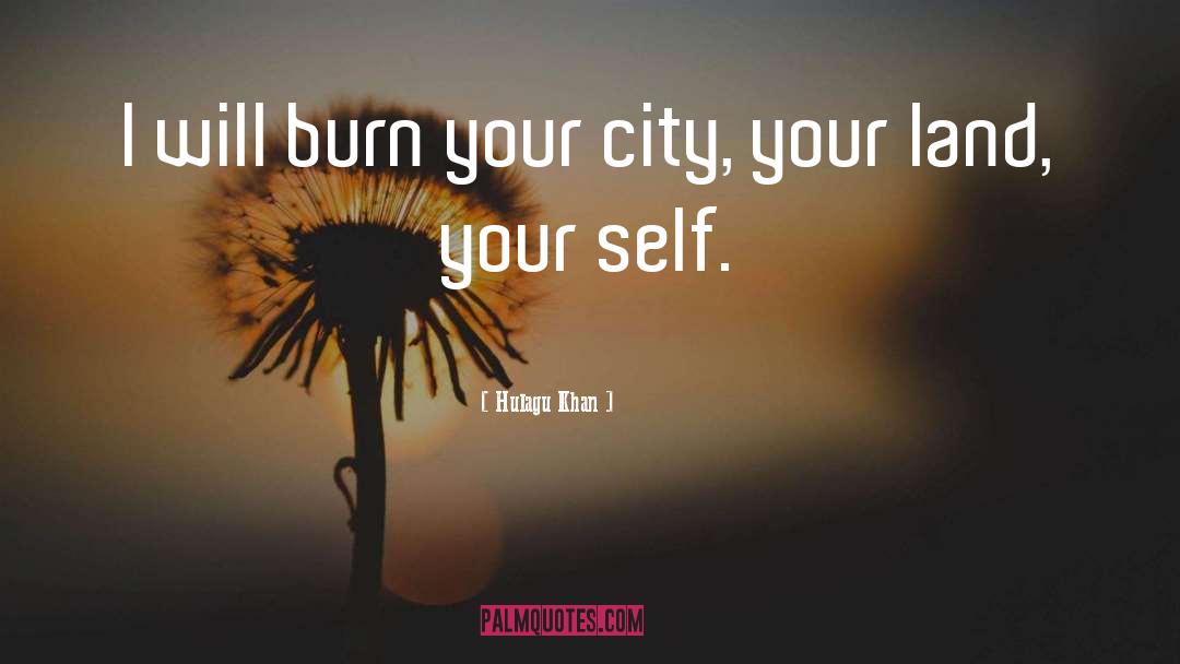 Burn quotes by Hulagu Khan