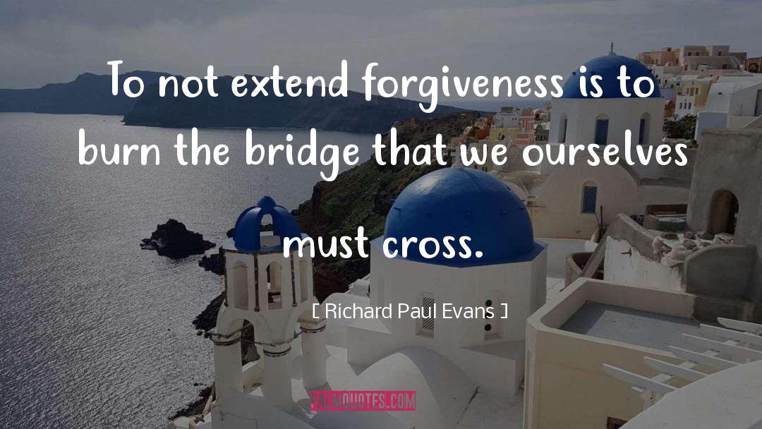 Burn The Bridge quotes by Richard Paul Evans