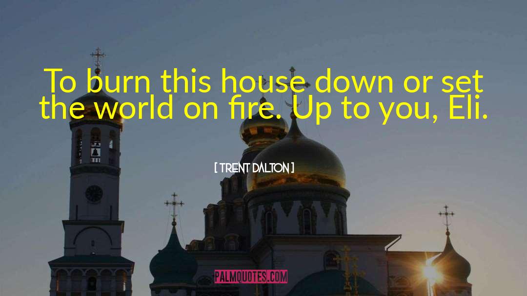 Burn This House quotes by Trent Dalton