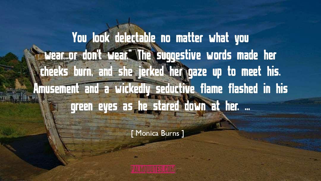 Burn Victims quotes by Monica Burns