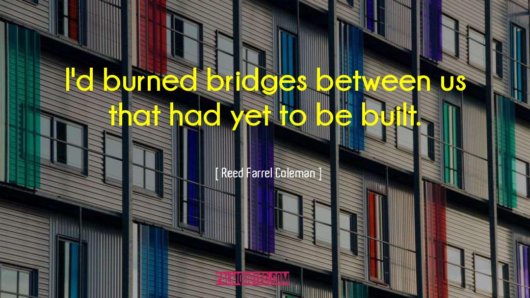 Burned Bridges quotes by Reed Farrel Coleman