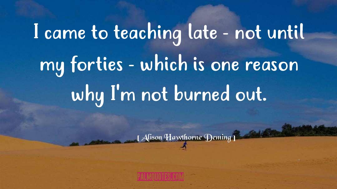 Burned Out quotes by Alison Hawthorne Deming