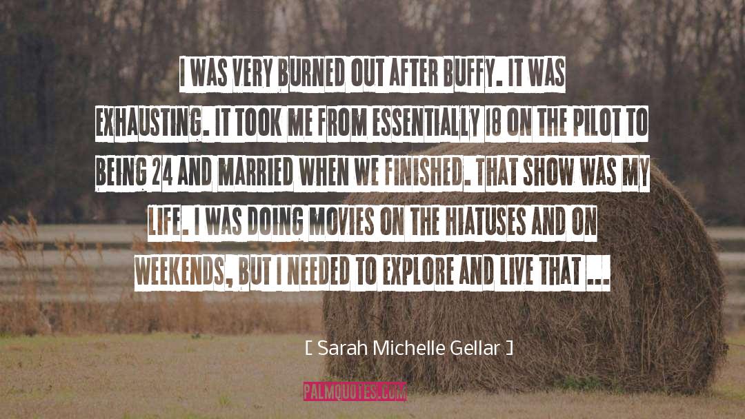 Burned Out quotes by Sarah Michelle Gellar