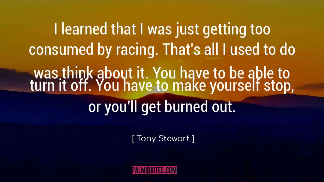 Burned Out quotes by Tony Stewart