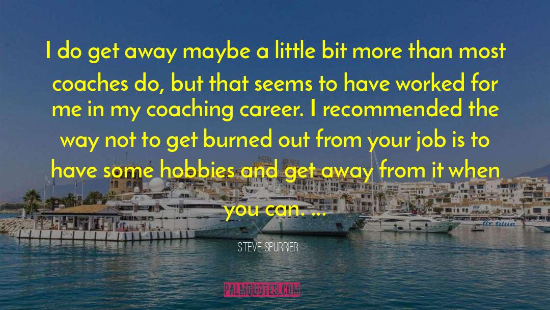 Burned Out quotes by Steve Spurrier