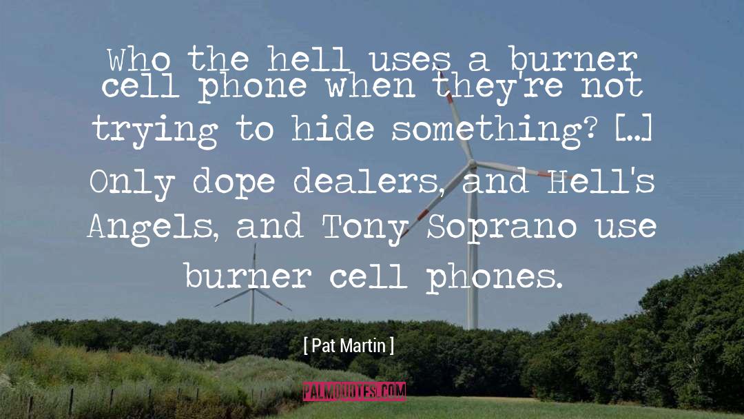 Burner quotes by Pat Martin