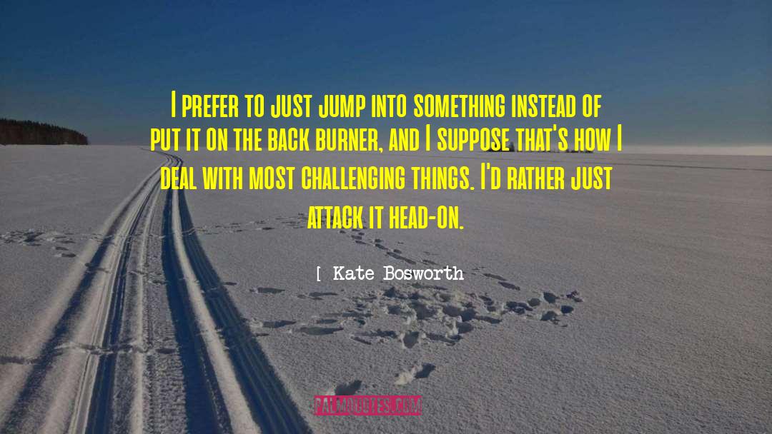 Burner quotes by Kate Bosworth