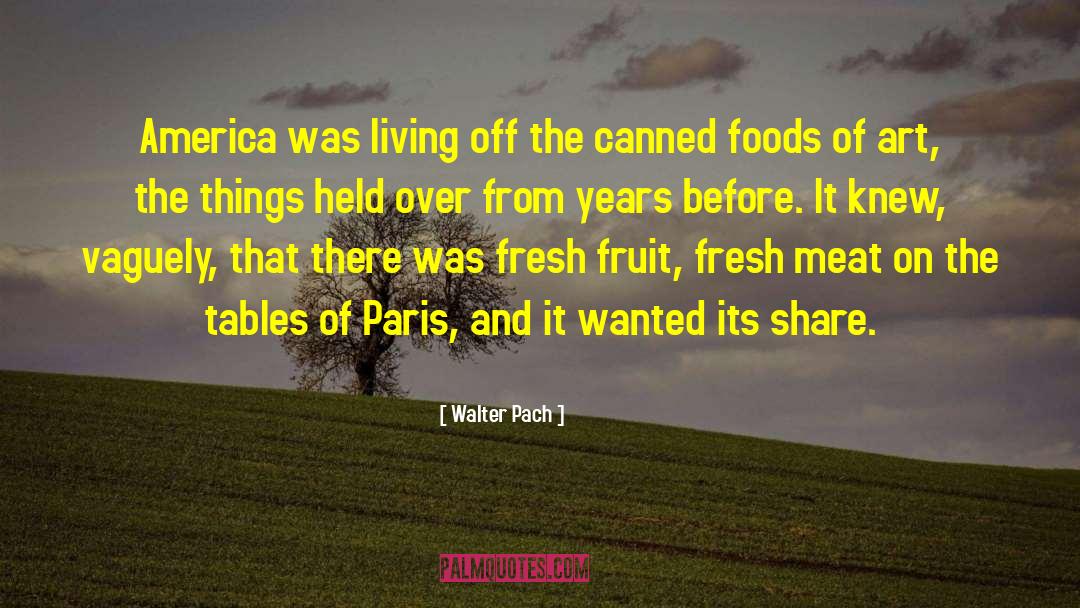 Burnette Foods quotes by Walter Pach