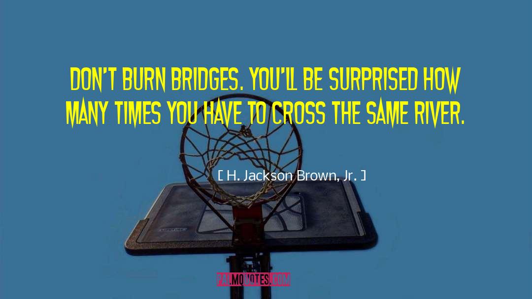 Burning Bridges quotes by H. Jackson Brown, Jr.