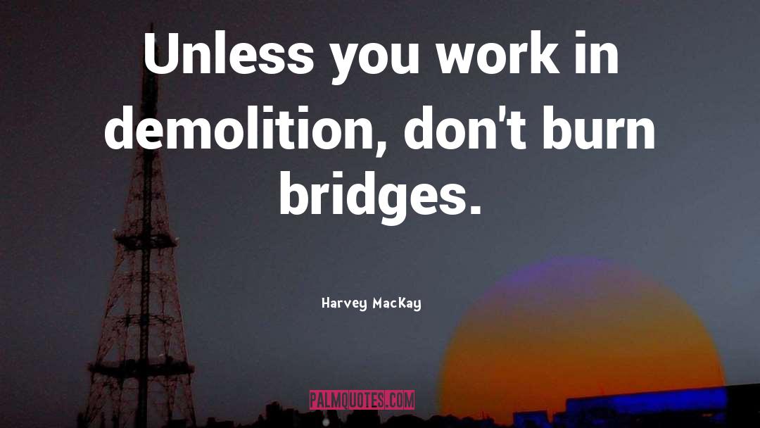 Burning Bridges quotes by Harvey MacKay