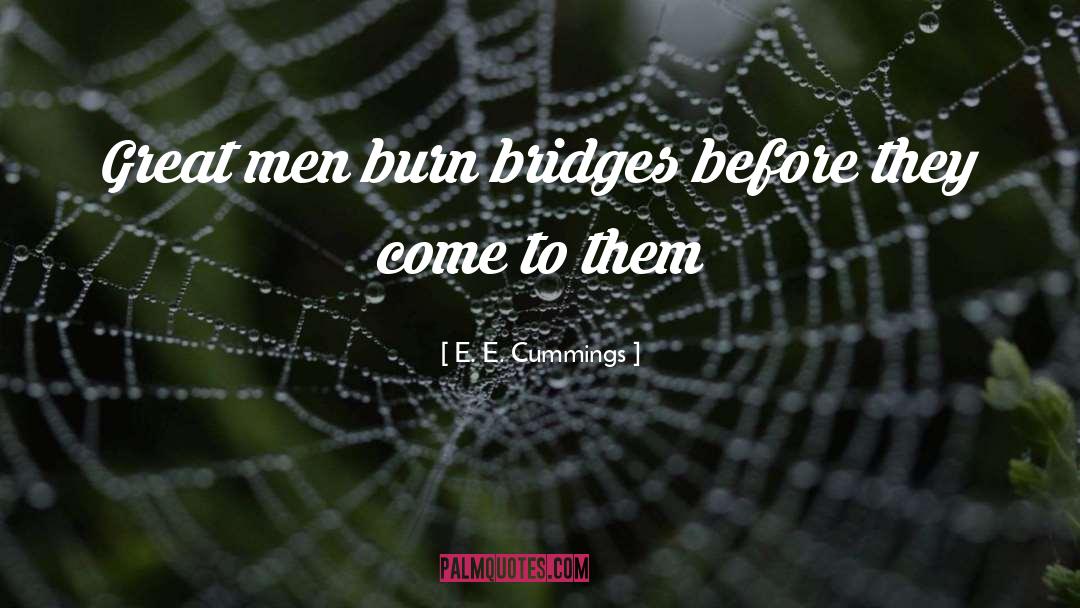 Burning Bridges quotes by E. E. Cummings