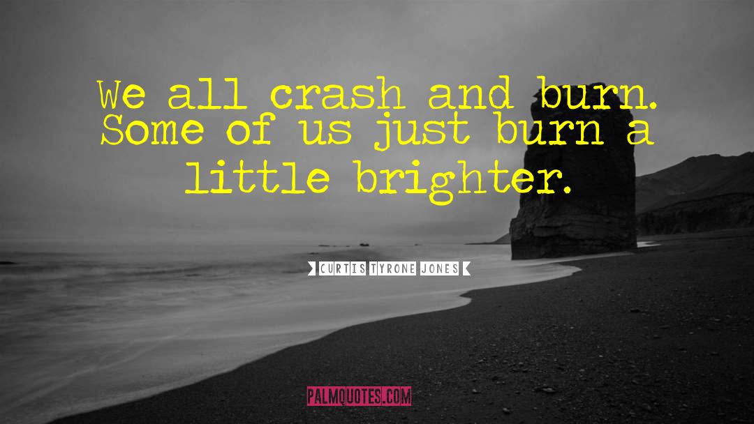 Burning Bright quotes by Curtis Tyrone Jones