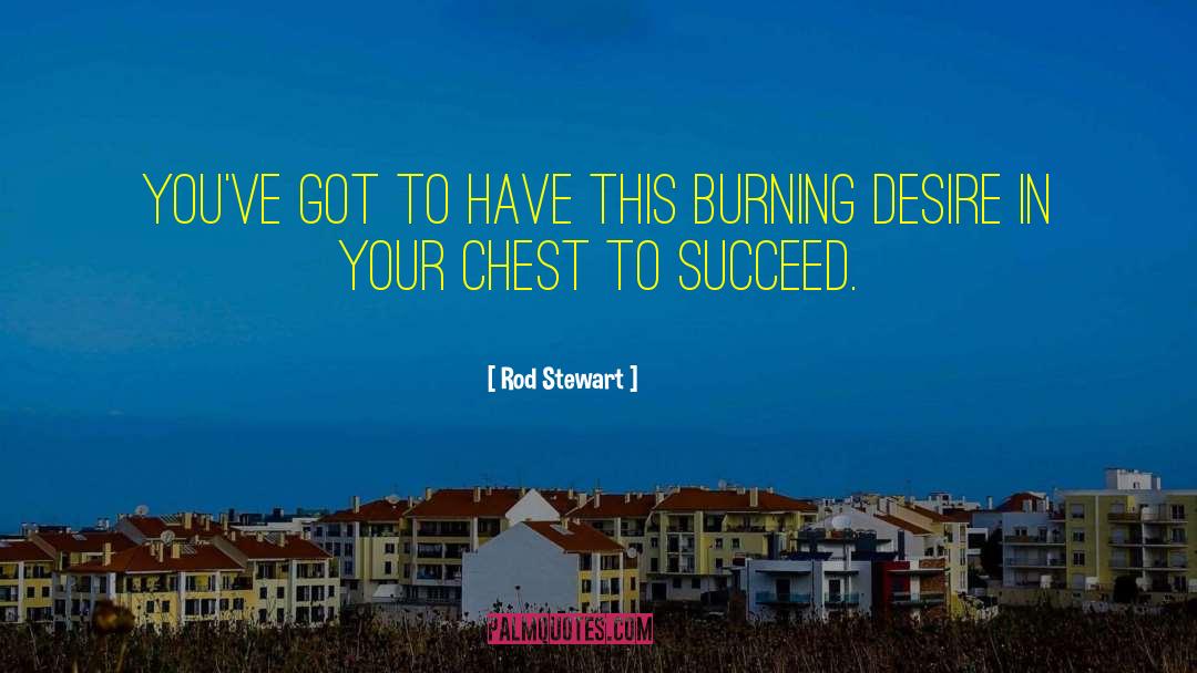 Burning Desire quotes by Rod Stewart