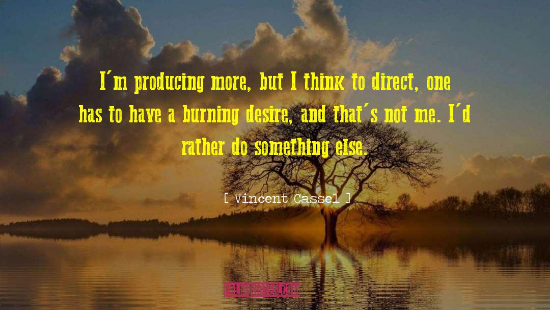 Burning Desire quotes by Vincent Cassel