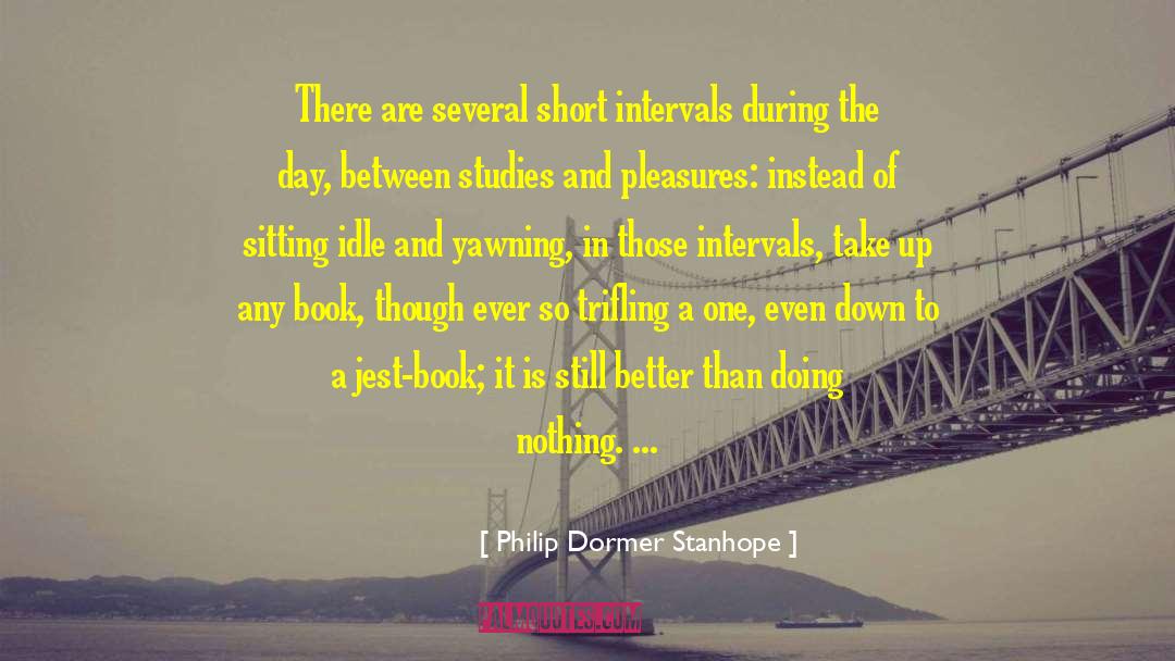 Burning Down quotes by Philip Dormer Stanhope