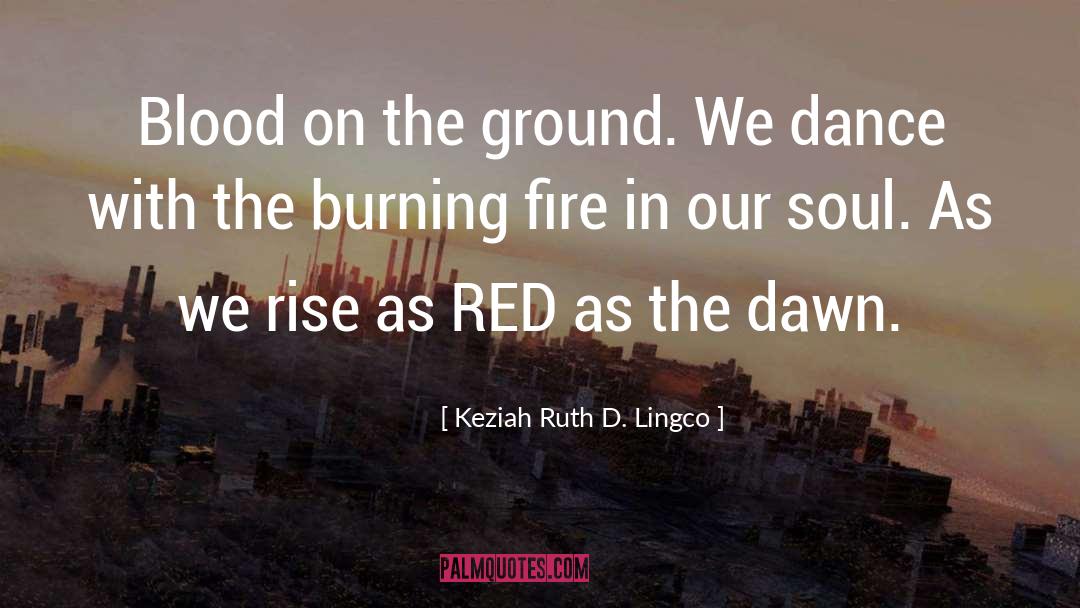 Burning Fire quotes by Keziah Ruth D. Lingco