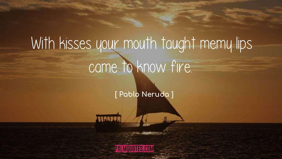 Burning Fire quotes by Pablo Neruda