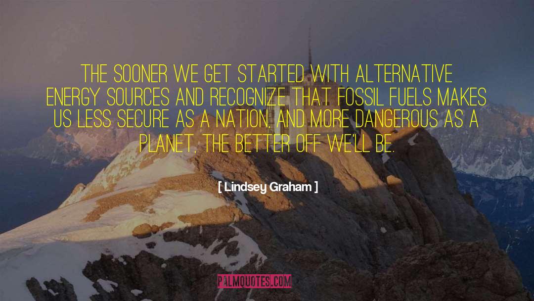 Burning Fossil Fuels quotes by Lindsey Graham