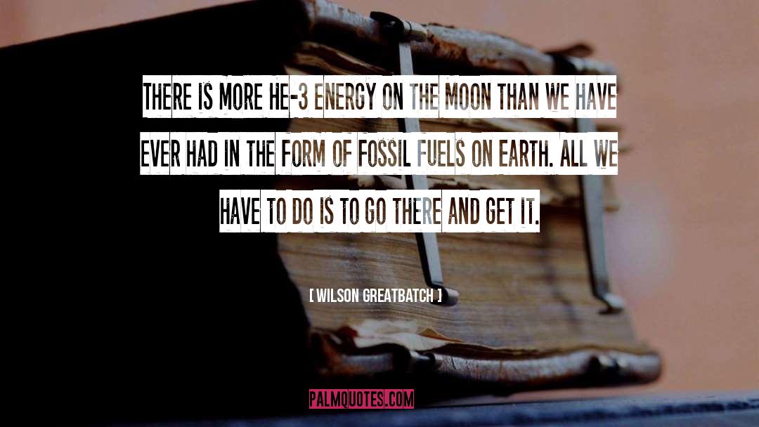 Burning Fossil Fuels quotes by Wilson Greatbatch