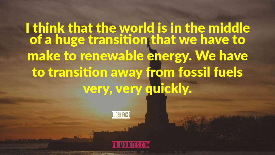 Burning Fossil Fuels quotes by Josh Fox