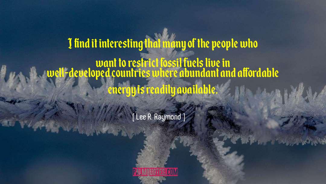 Burning Fossil Fuels quotes by Lee R. Raymond