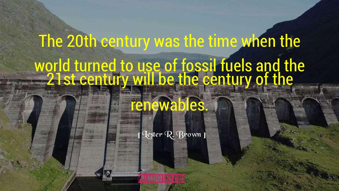 Burning Fossil Fuels quotes by Lester R. Brown