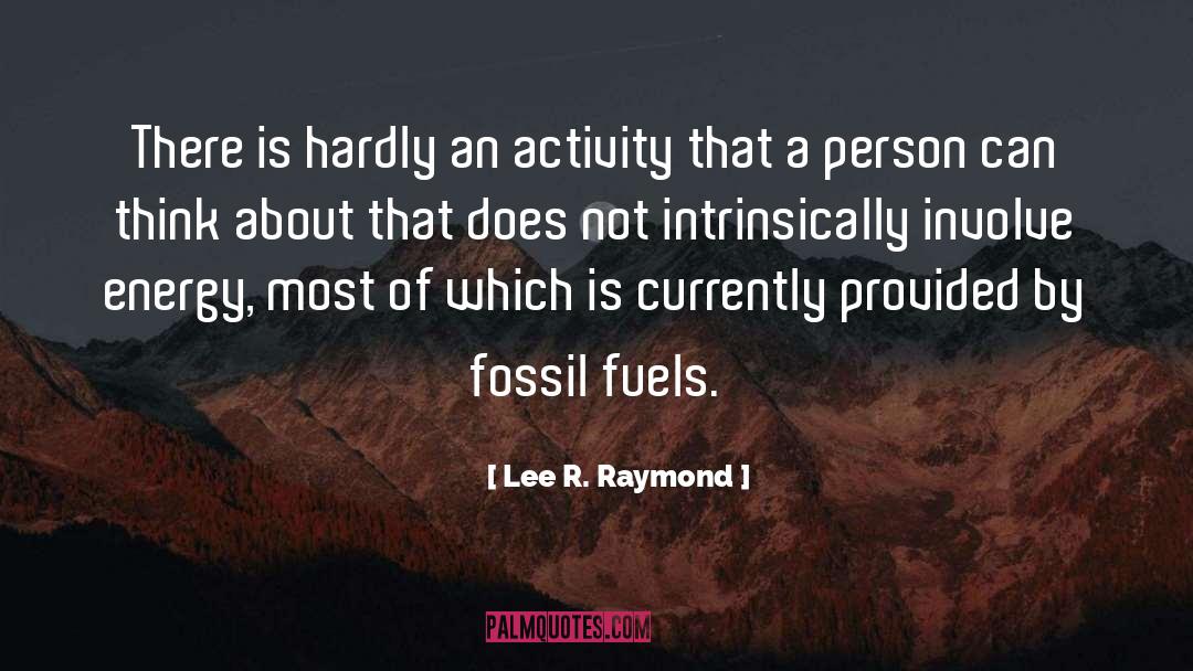 Burning Fossil Fuels quotes by Lee R. Raymond