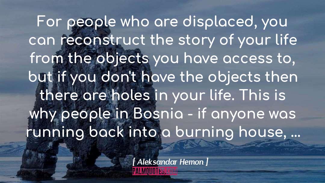 Burning House quotes by Aleksandar Hemon