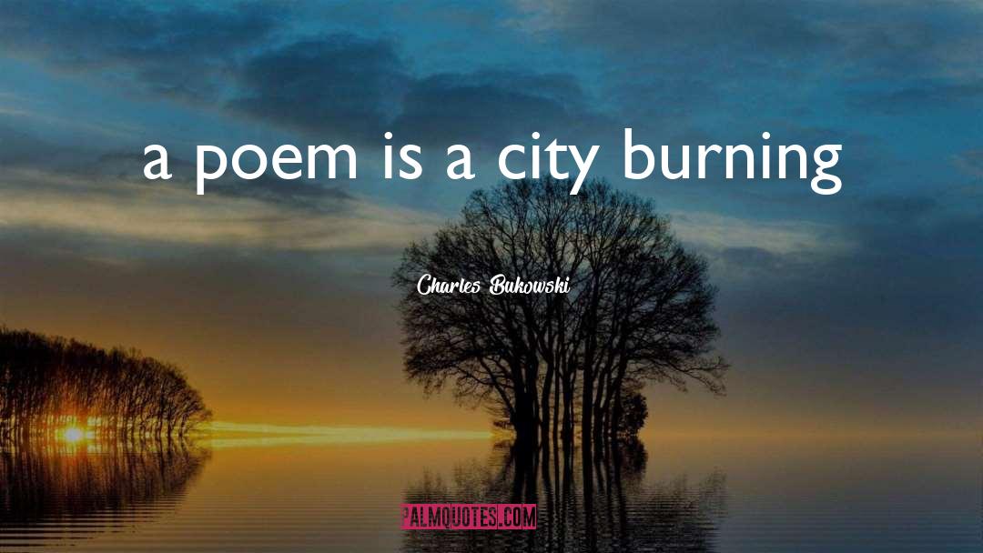 Burning quotes by Charles Bukowski