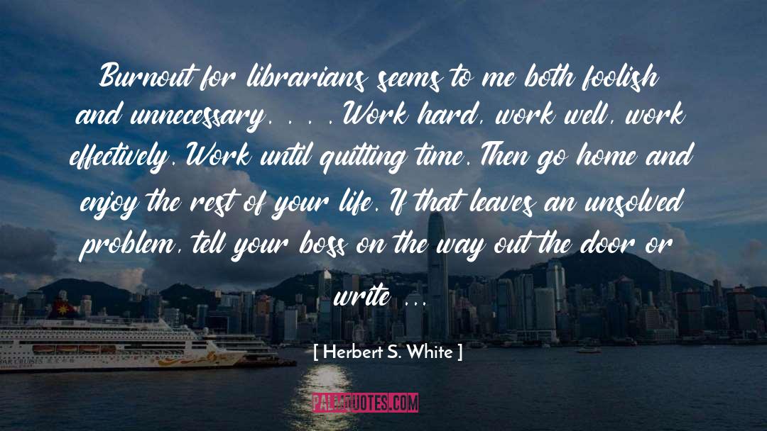 Burnout quotes by Herbert S. White